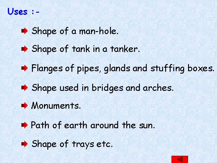 Uses : - Shape of a man-hole. Shape of tank in a tanker. Flanges