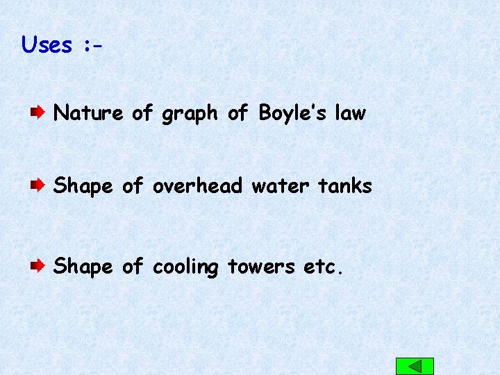 Uses : Nature of graph of Boyle’s law Shape of overhead water tanks Shape