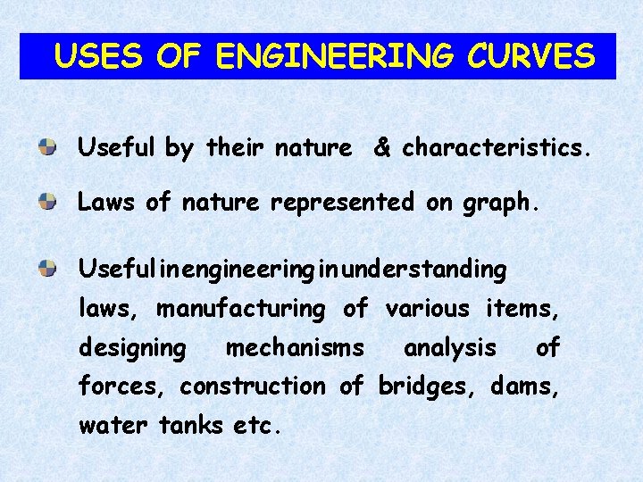 USES OF ENGINEERING CURVES Useful by their nature & characteristics. Laws of nature represented