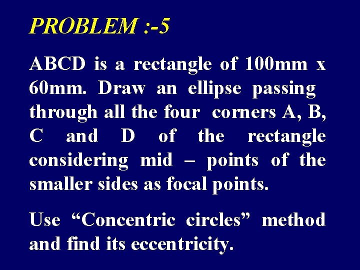 PROBLEM : -5 ABCD is a rectangle of 100 mm x 60 mm. Draw