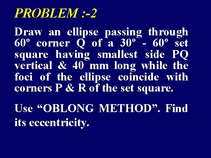 PROBLEM : -2 Draw an ellipse passing through 60º corner Q of a 30º