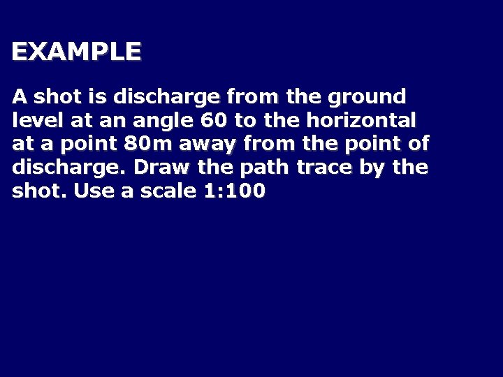 EXAMPLE A shot is discharge from the ground level at an angle 60 to