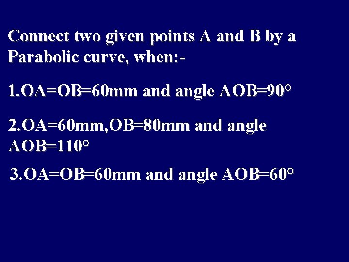 Connect two given points A and B by a Parabolic curve, when: 1. OA=OB=60