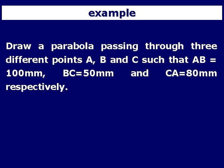 example Draw a parabola passing through three different points A, B and C such