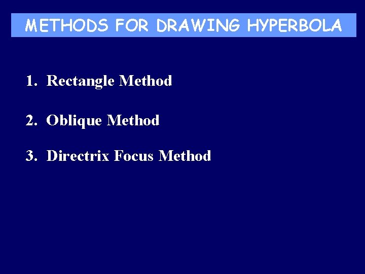 METHODS FOR DRAWING HYPERBOLA 1. Rectangle Method 2. Oblique Method 3. Directrix Focus Method