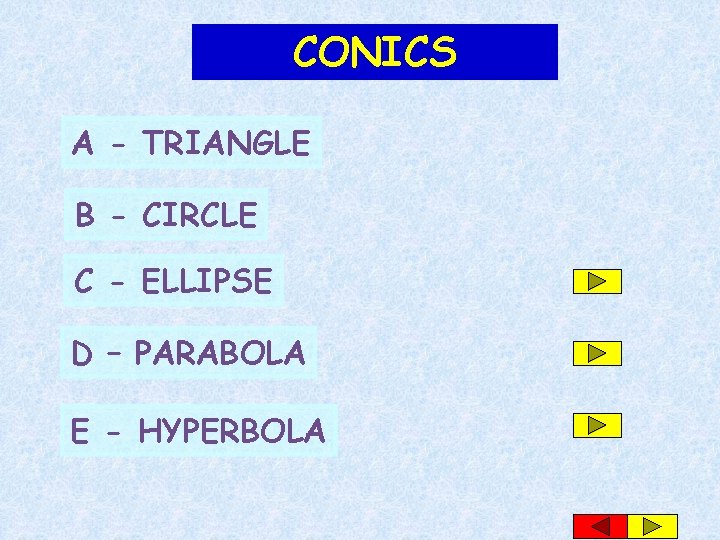 CONICS A - TRIANGLE B - CIRCLE C - ELLIPSE D – PARABOLA E