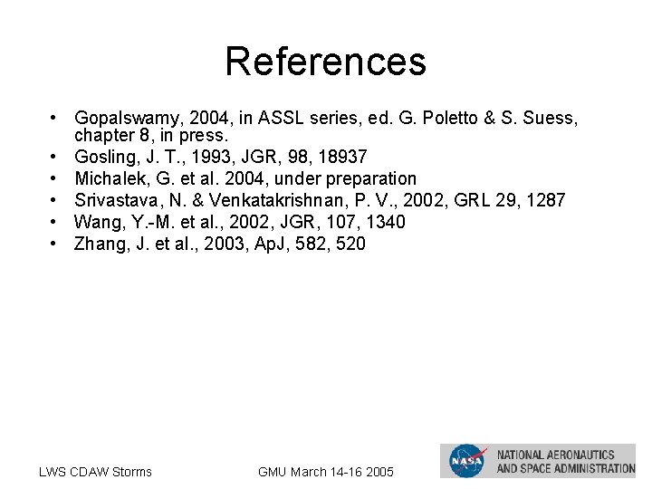 References • Gopalswamy, 2004, in ASSL series, ed. G. Poletto & S. Suess, chapter