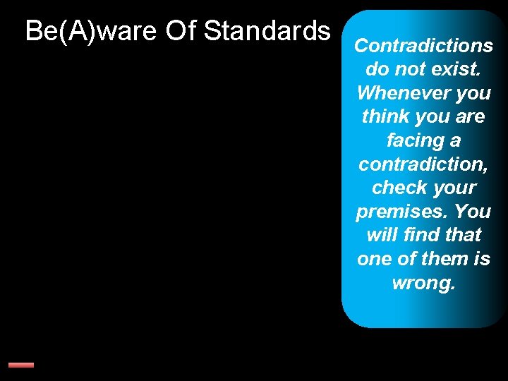 Be(A)ware Of Standards Contradictions do not exist. Whenever you think you are facing a