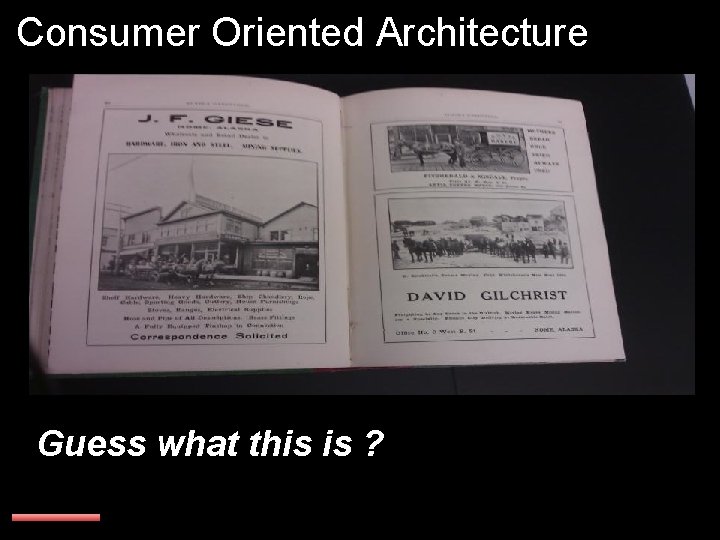 Consumer Oriented Architecture Guess what this is ? 