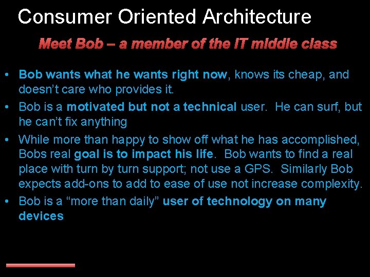 Consumer Oriented Architecture Meet Bob – a member of the IT middle class •