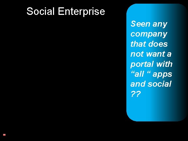 Social Enterprise Seen any company that does not want a portal with “all “