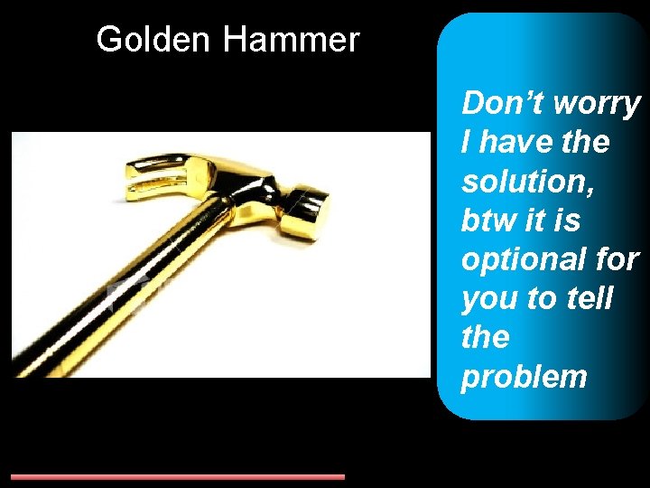 Golden Hammer Don’t worry I have the solution, btw it is optional for you