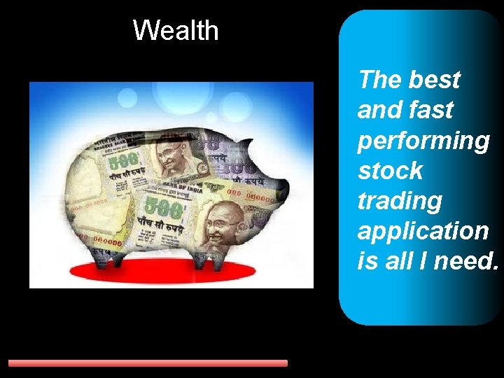 Wealth The best and fast performing stock trading application is all I need. 