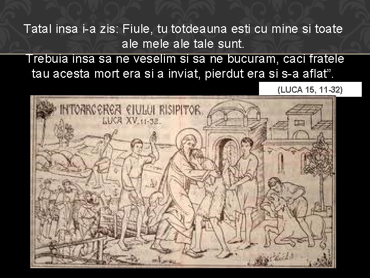 Tatal insa i-a zis: Fiule, tu totdeauna esti cu mine si toate ale mele