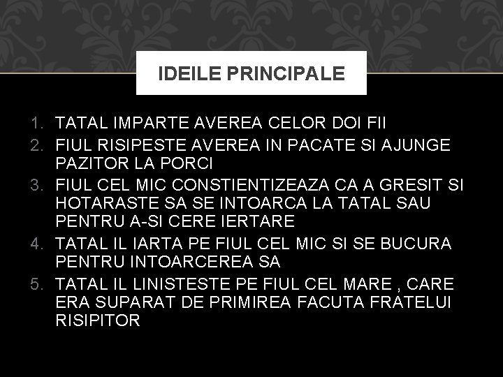 IDEILE PRINCIPALE 1. TATAL IMPARTE AVEREA CELOR DOI FII 2. FIUL RISIPESTE AVEREA IN