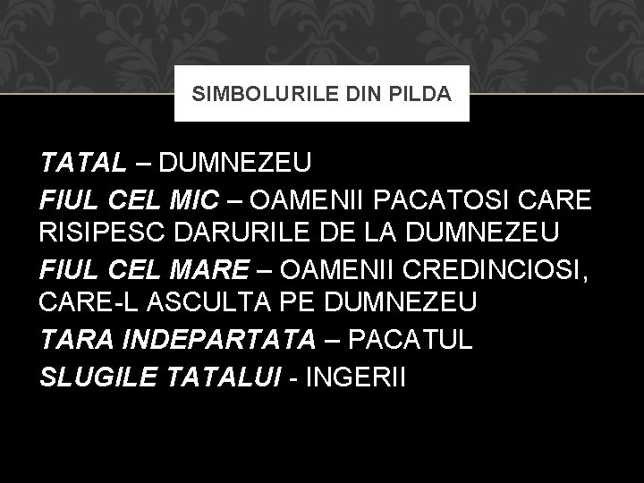 SIMBOLURILE DIN PILDA TATAL – DUMNEZEU FIUL CEL MIC – OAMENII PACATOSI CARE RISIPESC