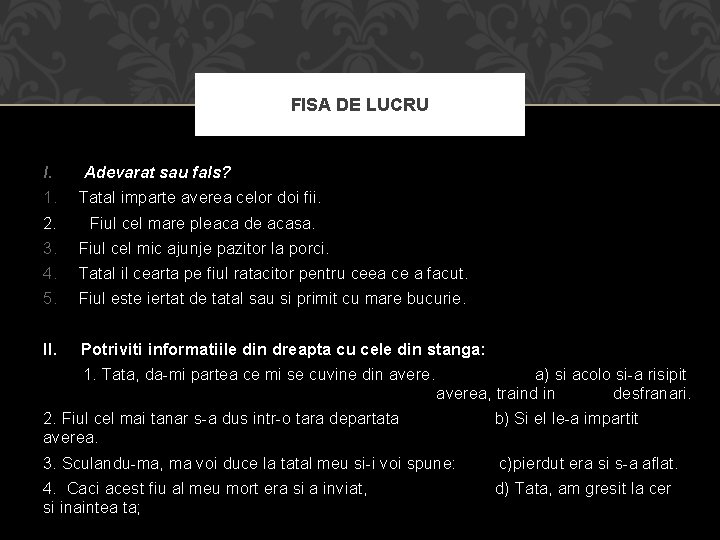 FISA DE LUCRU I. Adevarat sau fals? 1. Tatal imparte averea celor doi fii.
