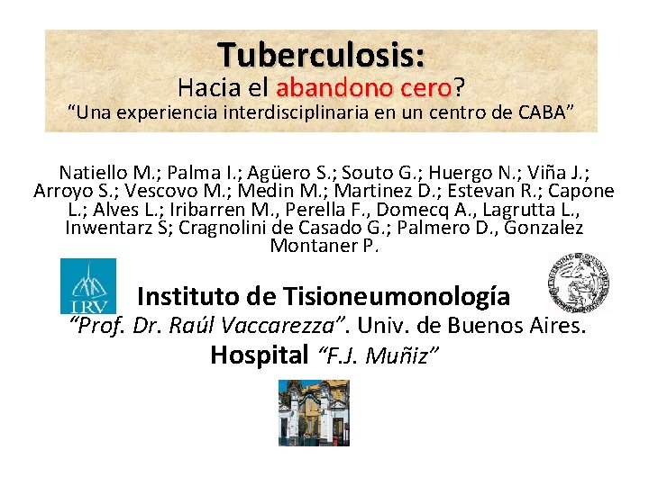 Tuberculosis: Hacia el abandono cero? abandono cero “Una experiencia interdisciplinaria en un centro de