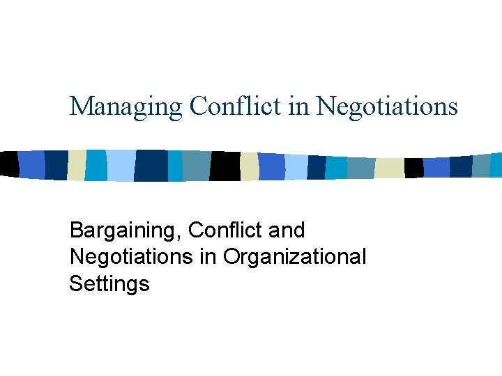 Managing Conflict in Negotiations Bargaining, Conflict and Negotiations in Organizational Settings 