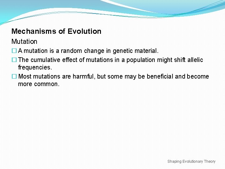 Mechanisms of Evolution Mutation � A mutation is a random change in genetic material.