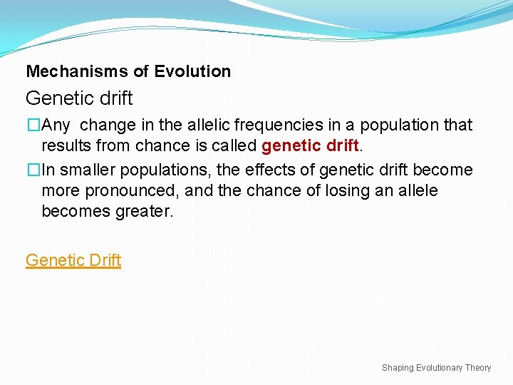 Mechanisms of Evolution Genetic drift �Any change in the allelic frequencies in a population