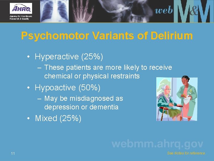 Psychomotor Variants of Delirium • Hyperactive (25%) – These patients are more likely to