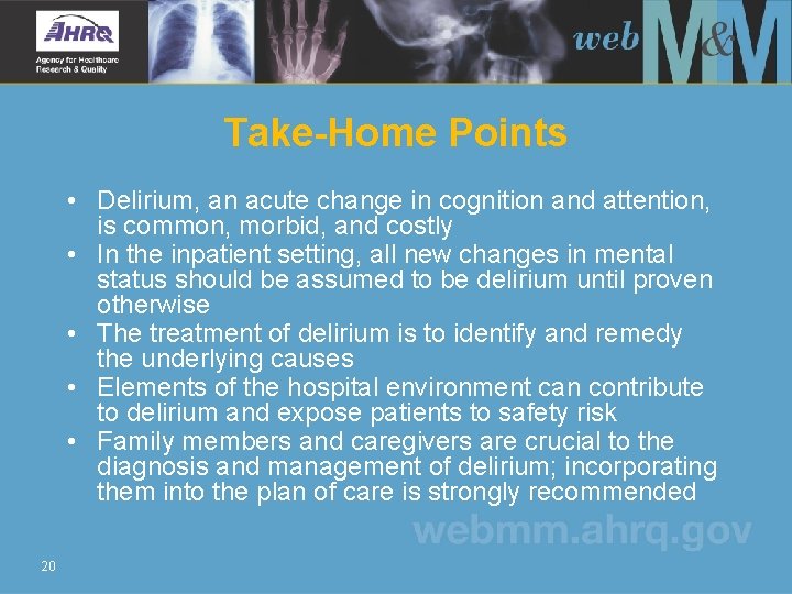 Take-Home Points • Delirium, an acute change in cognition and attention, is common, morbid,