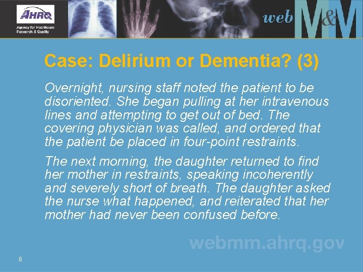 Case: Delirium or Dementia? (3) Overnight, nursing staff noted the patient to be disoriented.