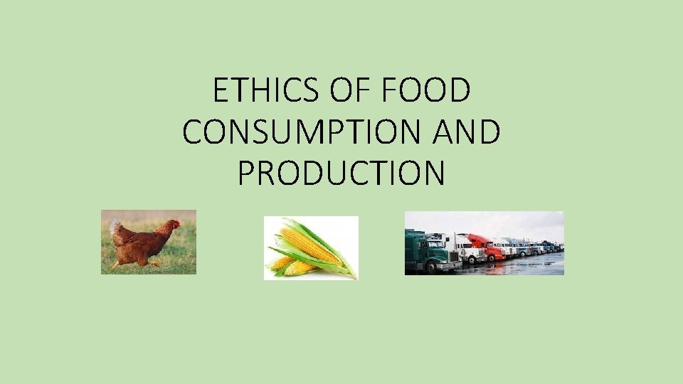 ETHICS OF FOOD CONSUMPTION AND PRODUCTION 