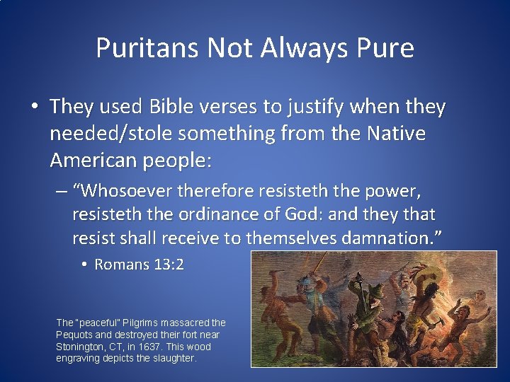 Puritans Not Always Pure • They used Bible verses to justify when they needed/stole