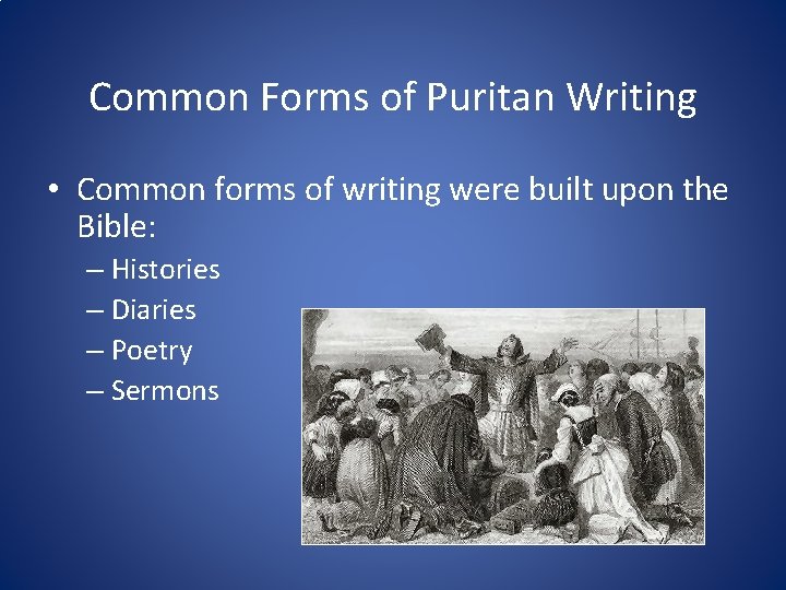 Common Forms of Puritan Writing • Common forms of writing were built upon the
