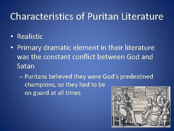 Characteristics of Puritan Literature • Realistic • Primary dramatic element in their literature was