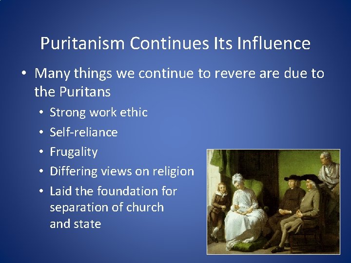 Puritanism Continues Its Influence • Many things we continue to revere are due to
