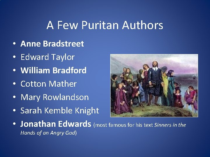 A Few Puritan Authors • • Anne Bradstreet Edward Taylor William Bradford Cotton Mather
