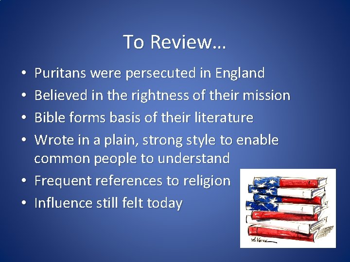 To Review… Puritans were persecuted in England Believed in the rightness of their mission