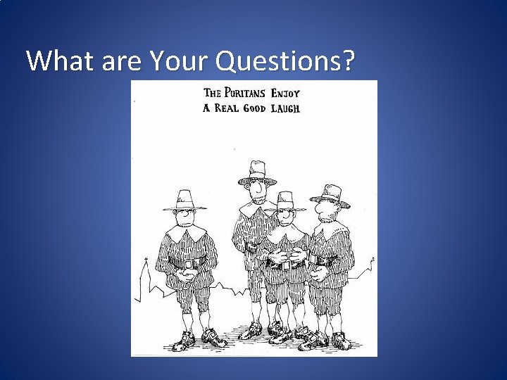 What are Your Questions? 