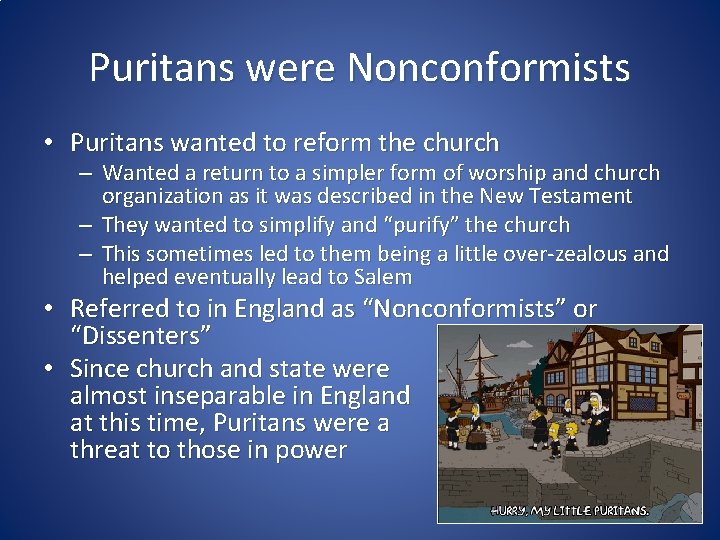 Puritans were Nonconformists • Puritans wanted to reform the church – Wanted a return