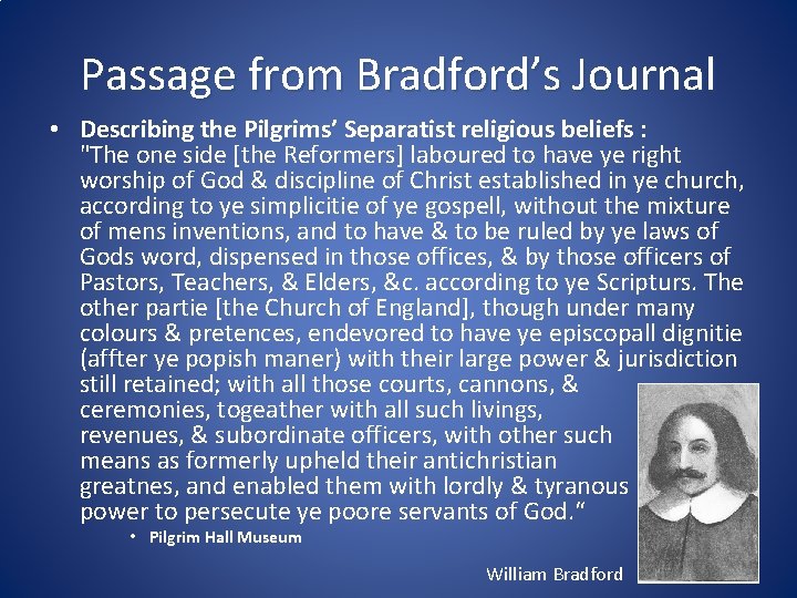 Passage from Bradford’s Journal • Describing the Pilgrims’ Separatist religious beliefs : "The one
