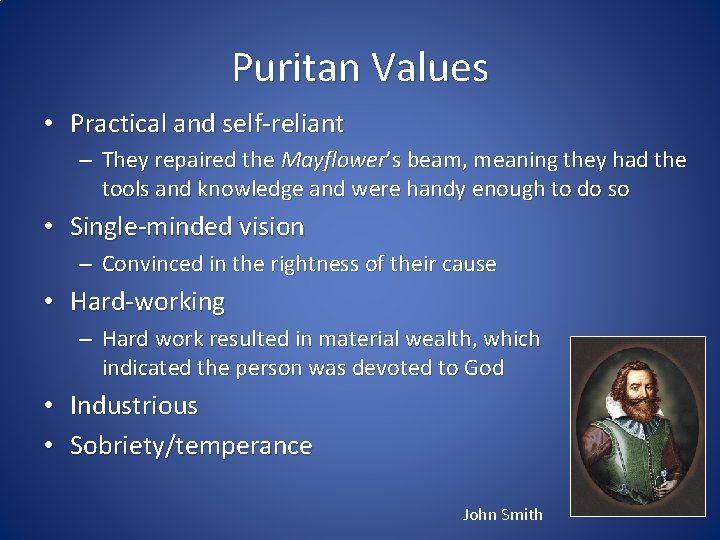 Puritan Values • Practical and self-reliant – They repaired the Mayflower’s beam, meaning they