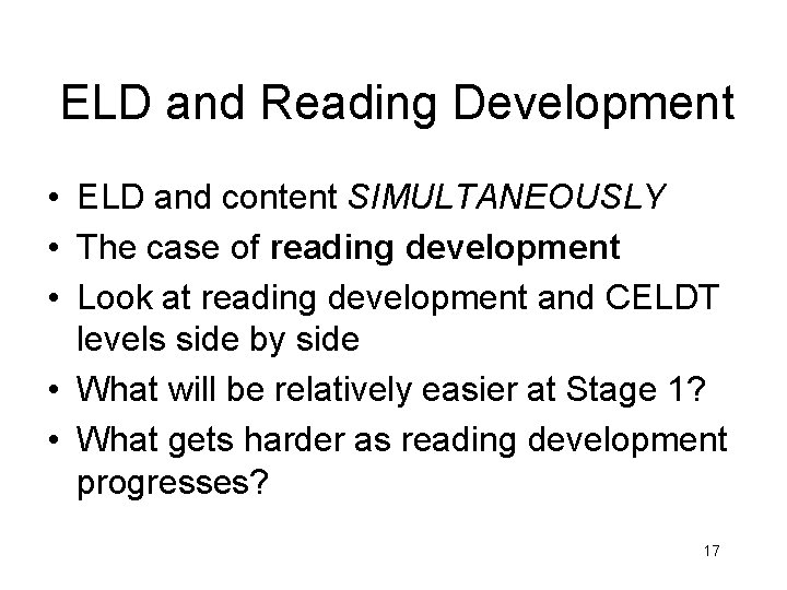 ELD and Reading Development • ELD and content SIMULTANEOUSLY • The case of reading