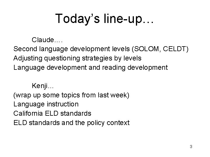 Today’s line-up… Claude…. Second language development levels (SOLOM, CELDT) Adjusting questioning strategies by levels