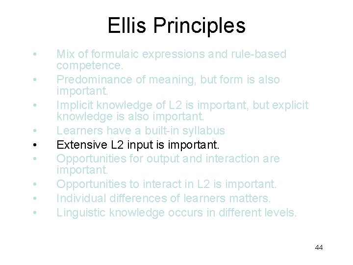 Ellis Principles • • • Mix of formulaic expressions and rule-based competence. Predominance of