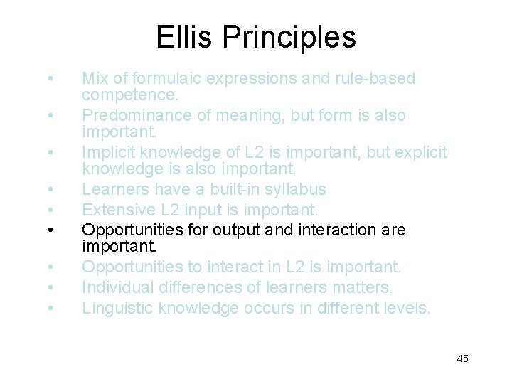 Ellis Principles • • • Mix of formulaic expressions and rule-based competence. Predominance of