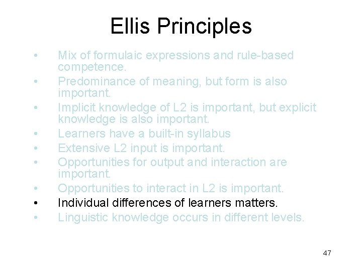 Ellis Principles • • • Mix of formulaic expressions and rule-based competence. Predominance of