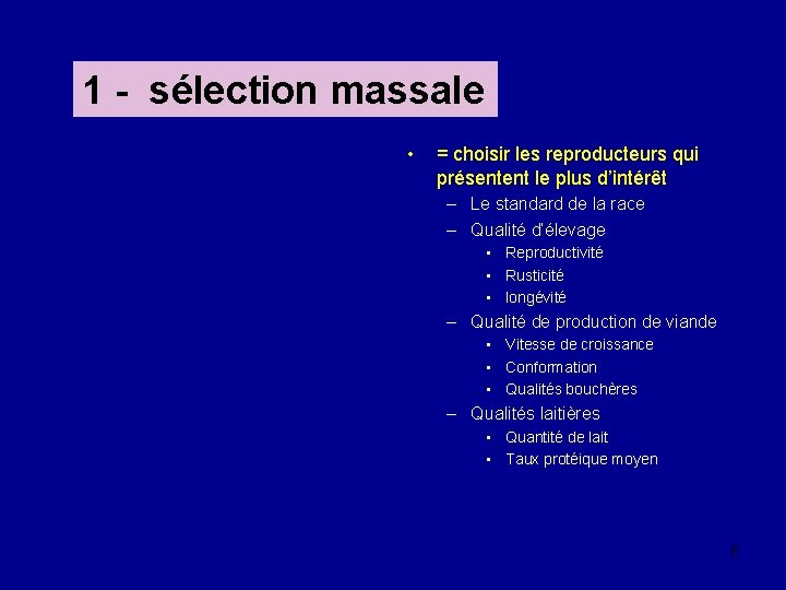 1 - sélection massale • = choisir les reproducteurs qui présentent le plus d’intérêt