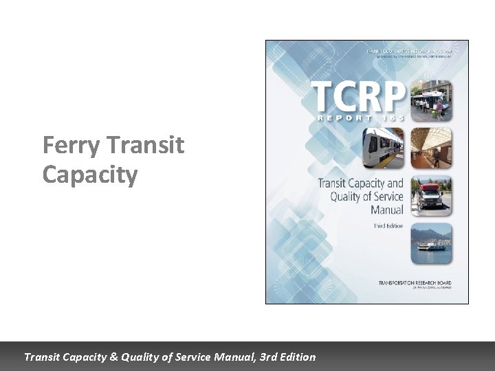 Ferry Transit Capacity & Quality of Service Manual, 3 rd Edition Ferry Transit Capacity & Quality of Service Manual, 3 rd Edition