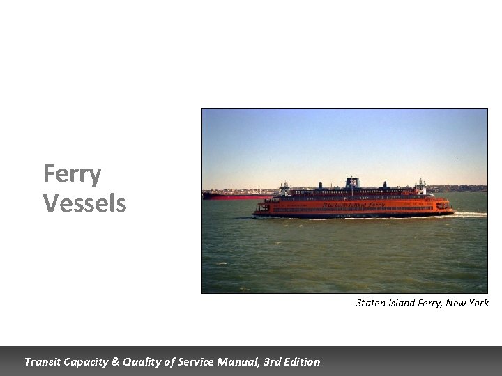 Ferry Vessels Staten Island Ferry, New York Transit Capacity & Quality of Service Manual, Ferry Vessels Staten Island Ferry, New York Transit Capacity & Quality of Service Manual,