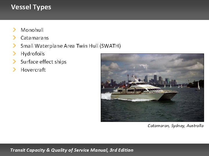 Vessel Types Monohull Catamarans Small Waterplane Area Twin Hull (SWATH) Hydrofoils Surface effect ships Vessel Types Monohull Catamarans Small Waterplane Area Twin Hull (SWATH) Hydrofoils Surface effect ships