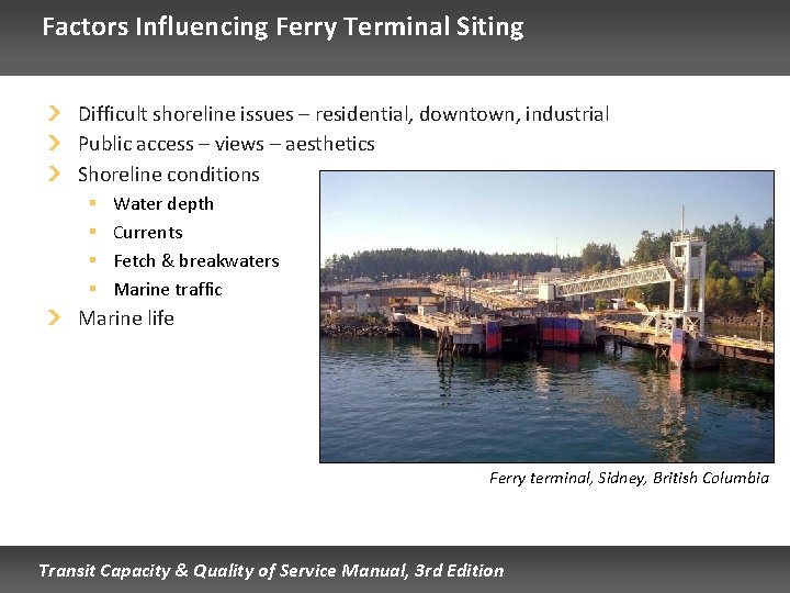 Factors Influencing Ferry Terminal Siting Difficult shoreline issues – residential, downtown, industrial Public access Factors Influencing Ferry Terminal Siting Difficult shoreline issues – residential, downtown, industrial Public access