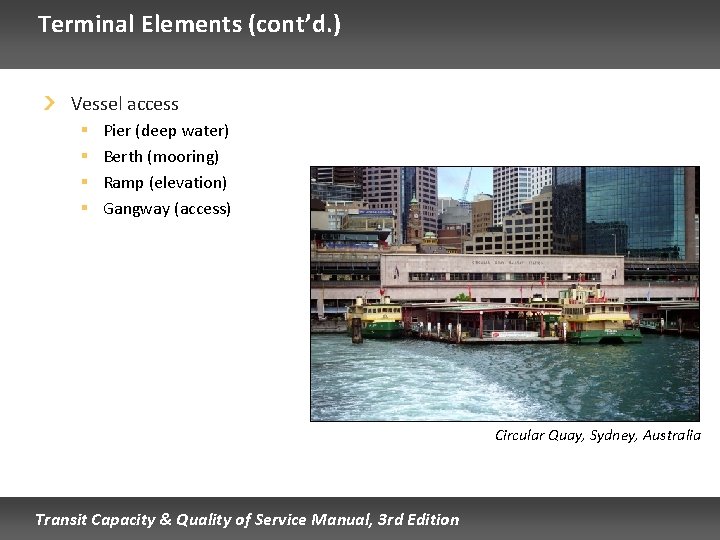 Terminal Elements (cont’d. ) Vessel access § § Pier (deep water) Berth (mooring) Ramp Terminal Elements (cont’d. ) Vessel access § § Pier (deep water) Berth (mooring) Ramp